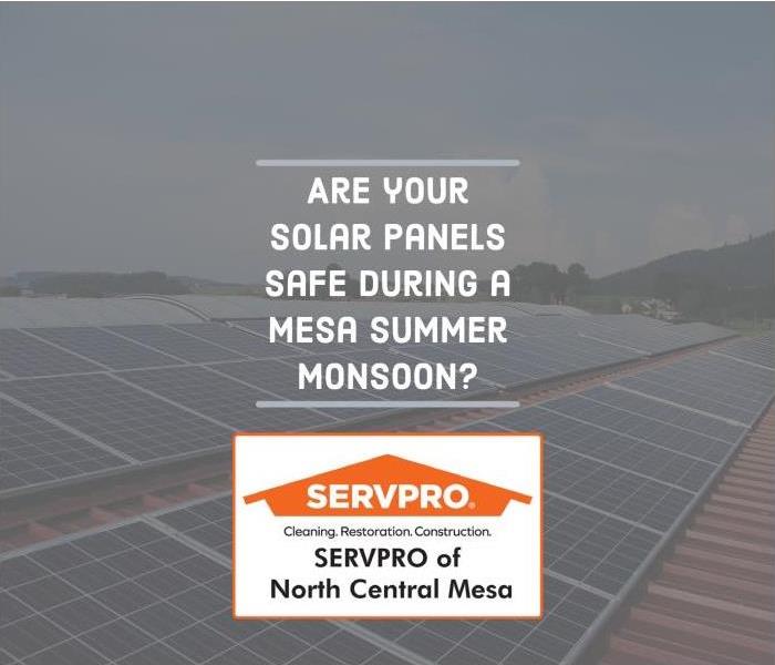 "Are your Solar Panels Safe durin a Mesa Summer Monsoon?" with SERVPRO logo and house with solar panels in background